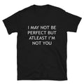 Graphic Novelty Humor I'M ATLEAST NOT YOU T-Shirt