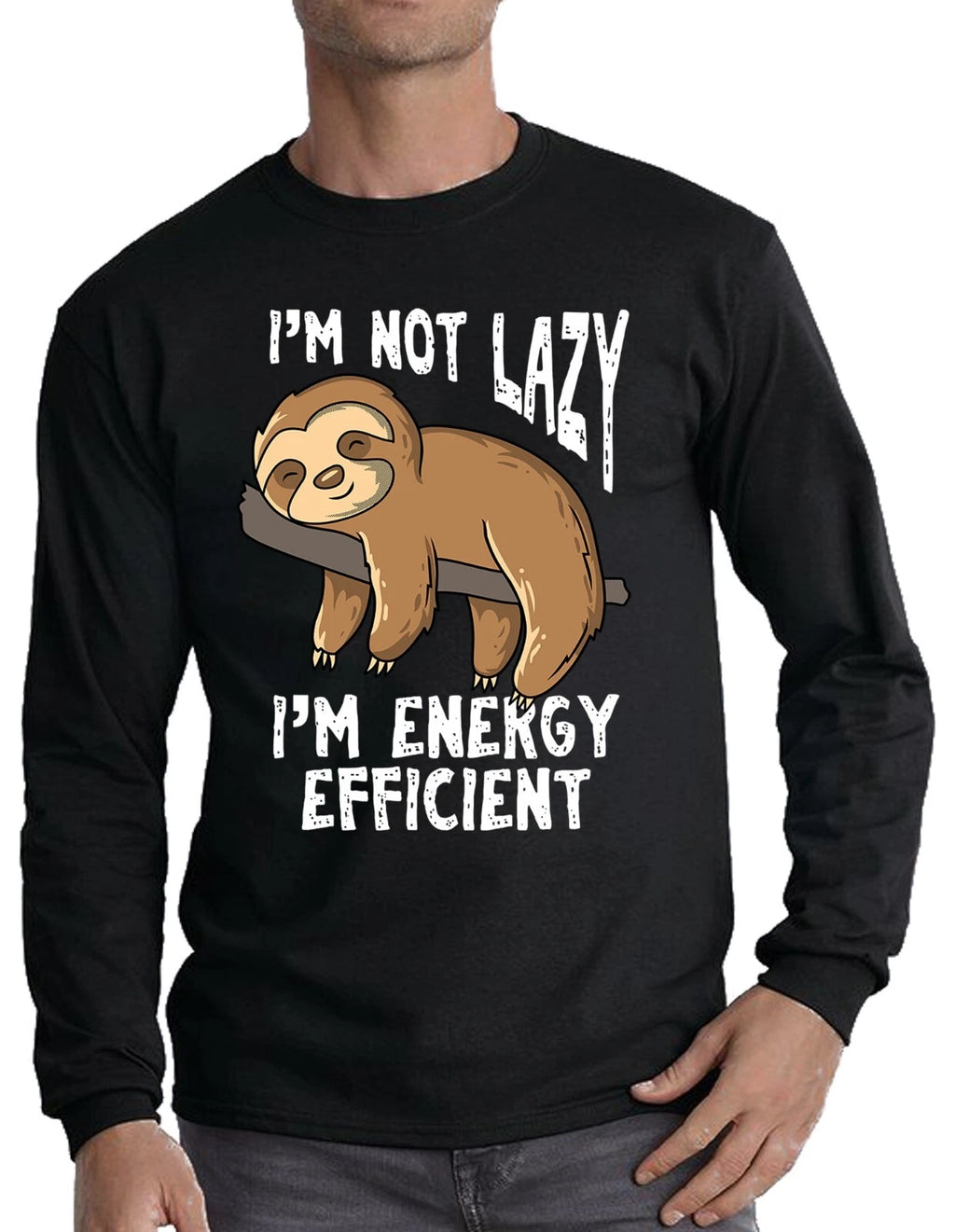 I'M NOT LAZY I'M ENERGY EFFICIENT SLOTH FUNNY LONG SLEEVE T-SHIRT SLOTH LOVER