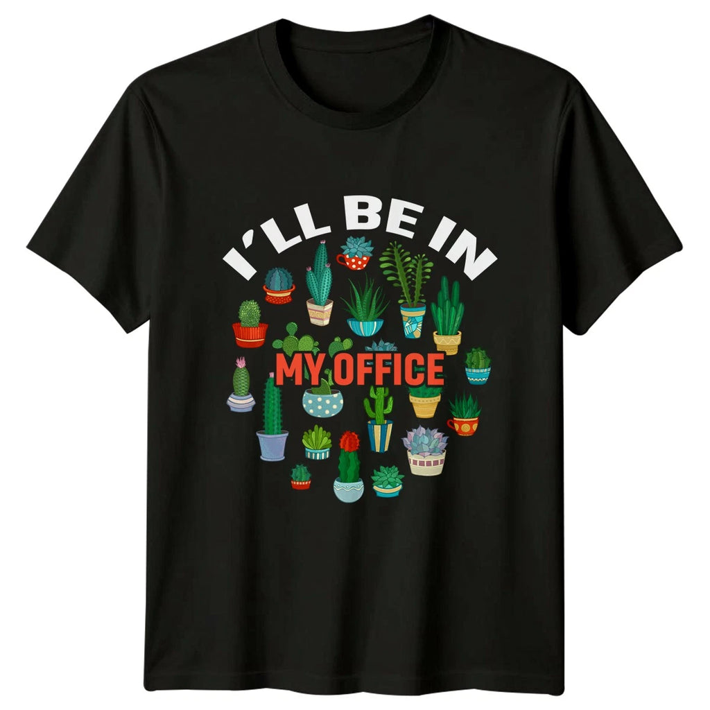 Ill Be In My Office T-Shirt Succulents Gardening Gift For Him And Her