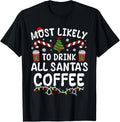 Funny Most Likely To Drink Santa's Coffee Family Christmas Gift Unisex T-Shirt
