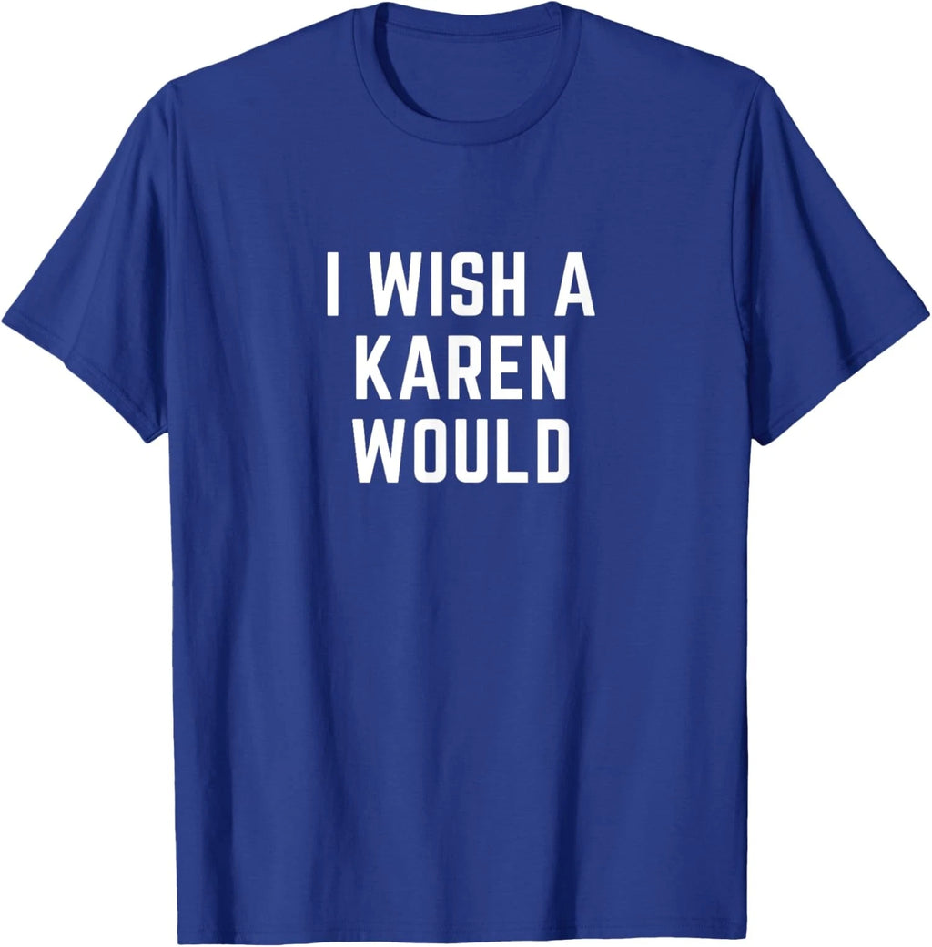Funny Cute I Wish A Karen Would Costume Unisex T-Shirt