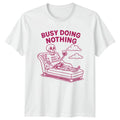 Busy Doing Nothing T-Shirt Lazy Day Humor Birthday Gift For Him And Her
