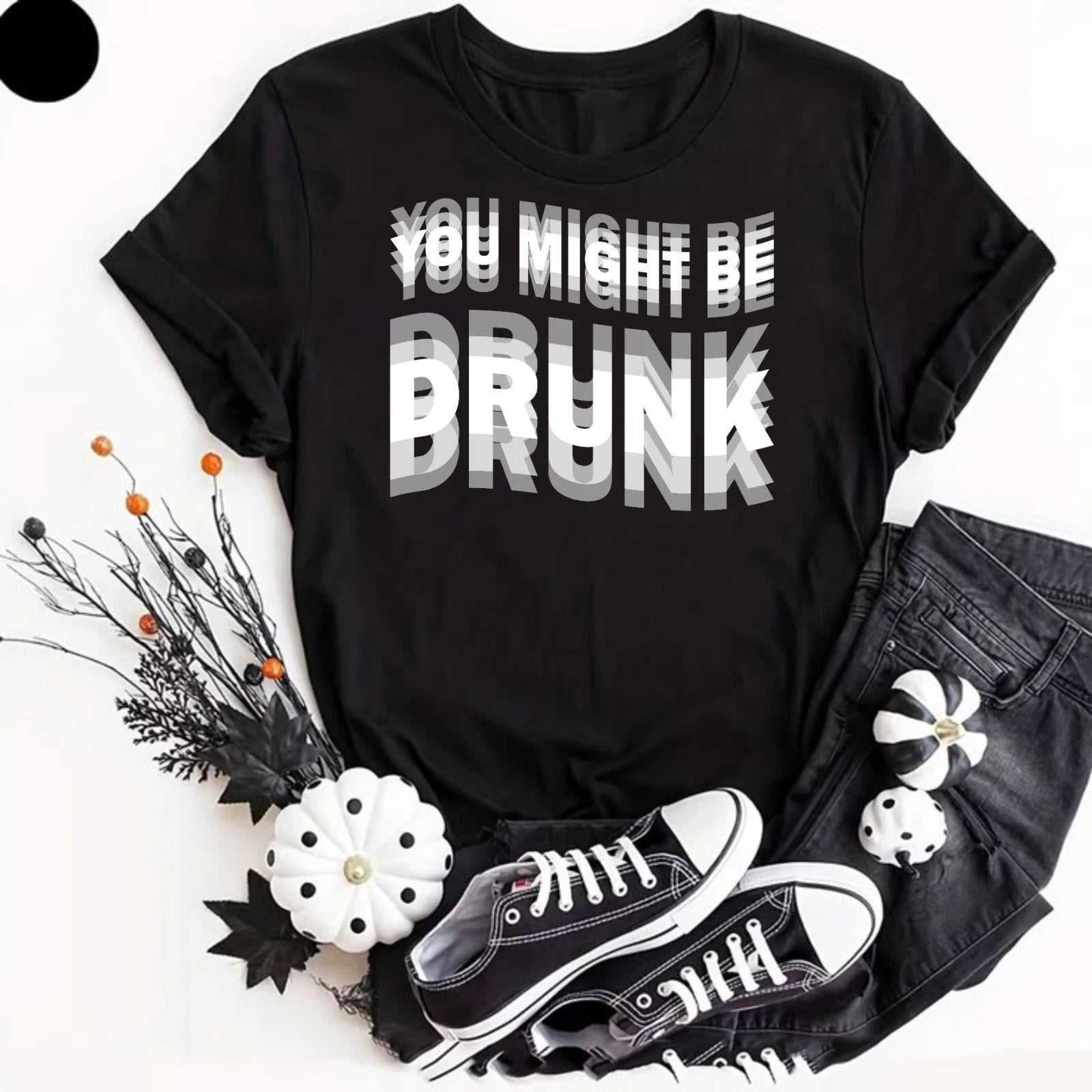 You Might Be Drunk Dizzling T-Shirt | Funny Drinking Graphic Humor Party Lovers