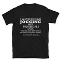 I WANTED TO GO JOGGING Graphic Novelty Humor T-Shirt