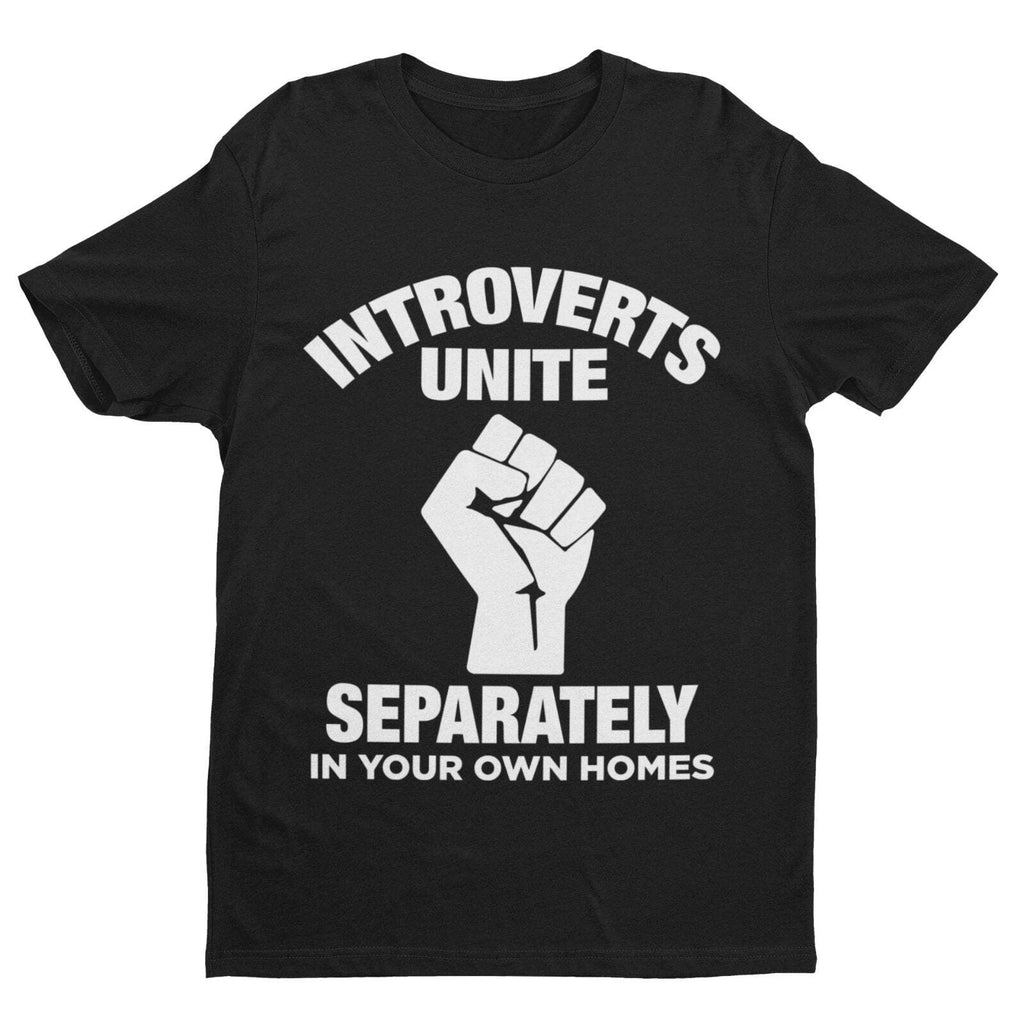 INTROVERTS UNITE Separately In Your Home Homes Funny T Shirt Clenched Fist Joke