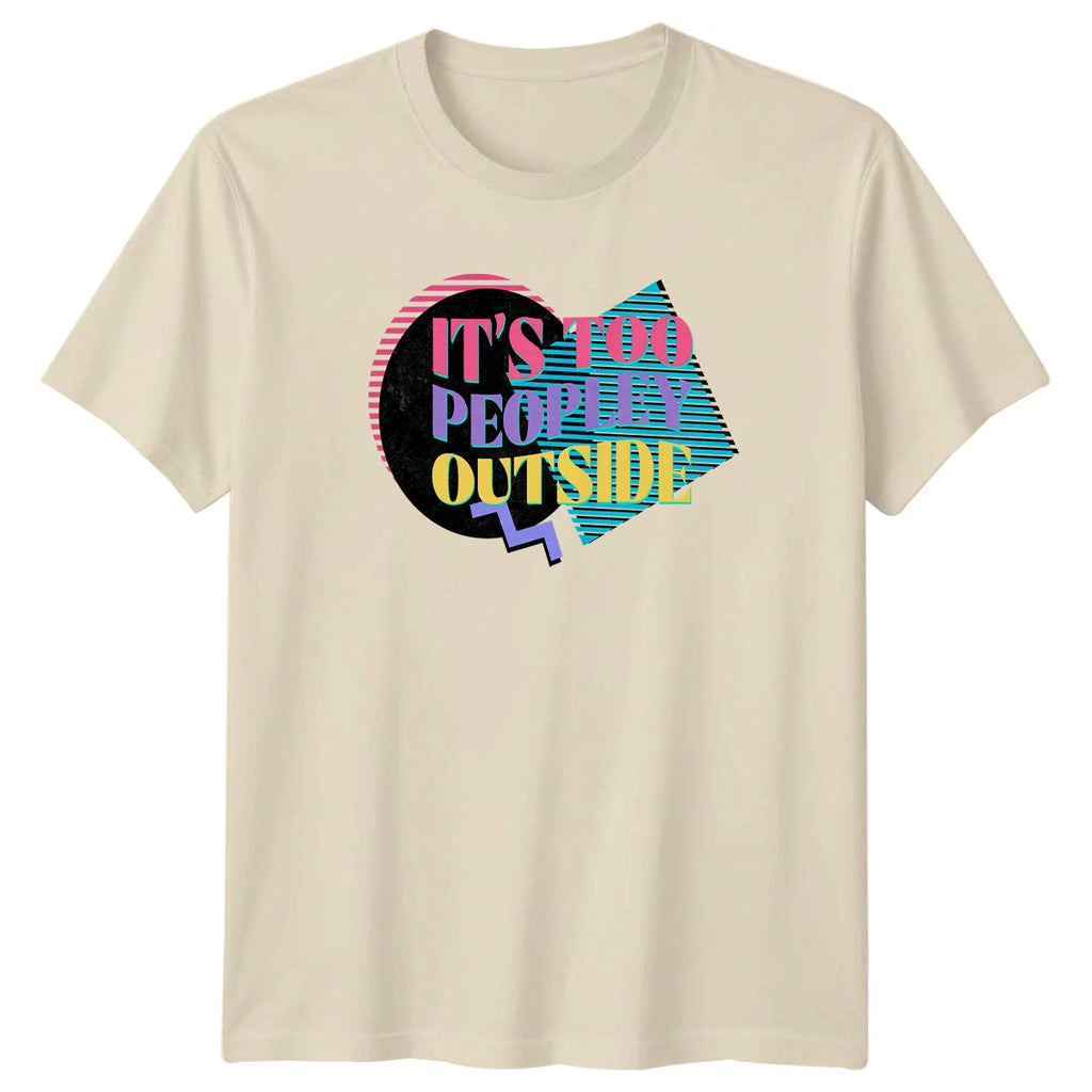 Its Too Peopley Outside T-Shirt Introvert Gift For Him And Her