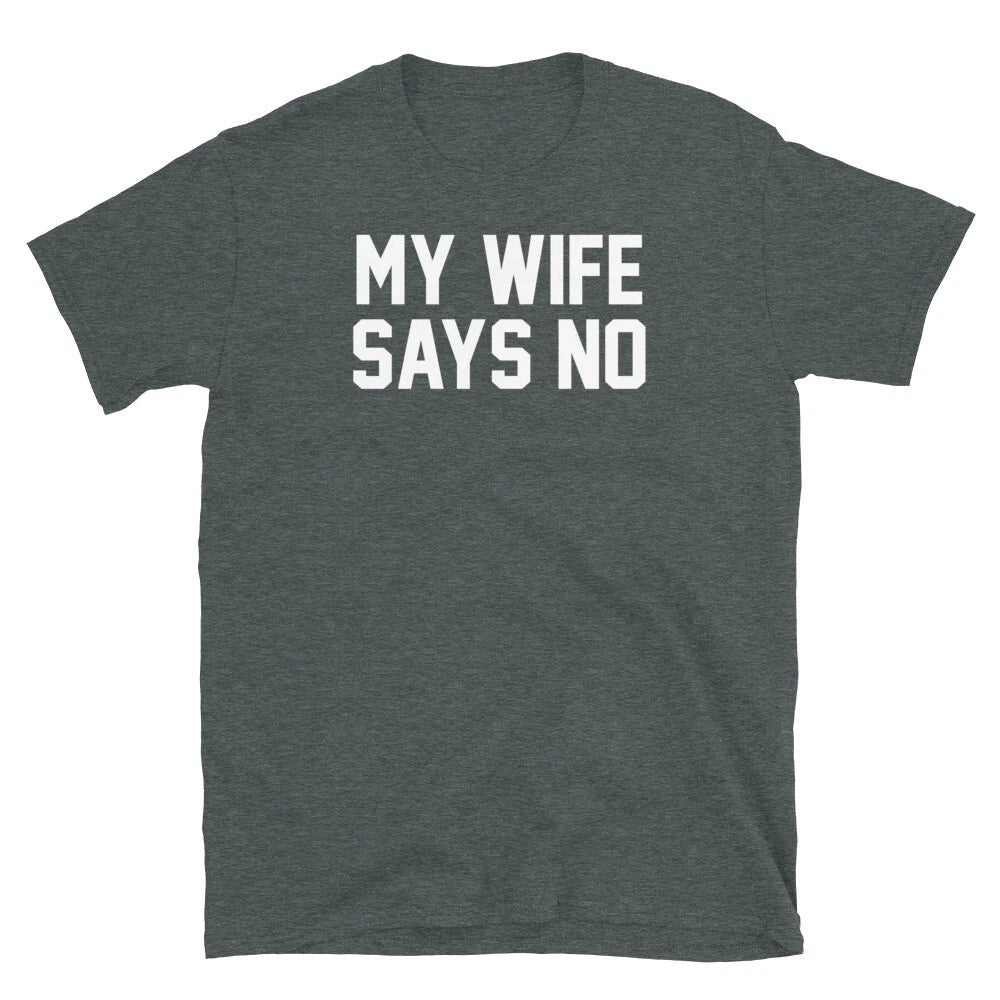 My Wife Says No Marriage Humor Husband Engagement Short-Sleeve Unisex T-Shirt