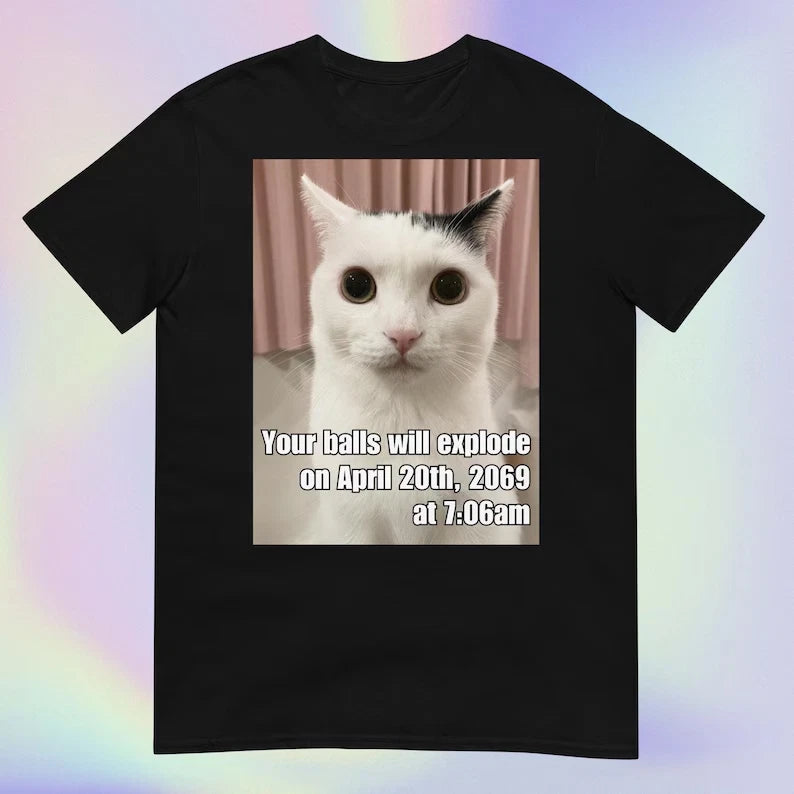 Funny Cat Meme April 20 2069 706AM Dark Humor Graphic T shirt