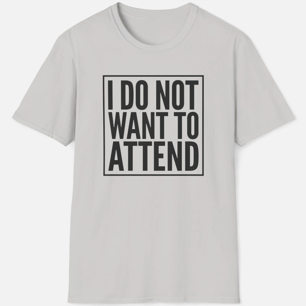 I Do Not Want To Attend Shirt Funny Introvert Meme Anti Social Graphic Tee