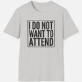 I Do Not Want To Attend Shirt Funny Introvert Meme Anti Social Graphic Tee