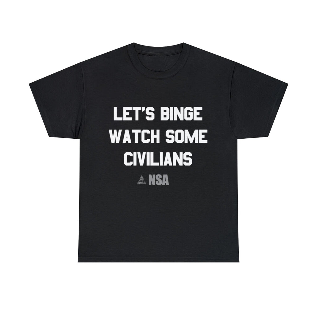 Let's Binge Watch Some Civilians Nsa Spying Graphic Tee Shirt, S-5XL