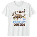 Its Too Peopley Outside T-Shirt Sloth Lover Animal Humor Birthday Gift