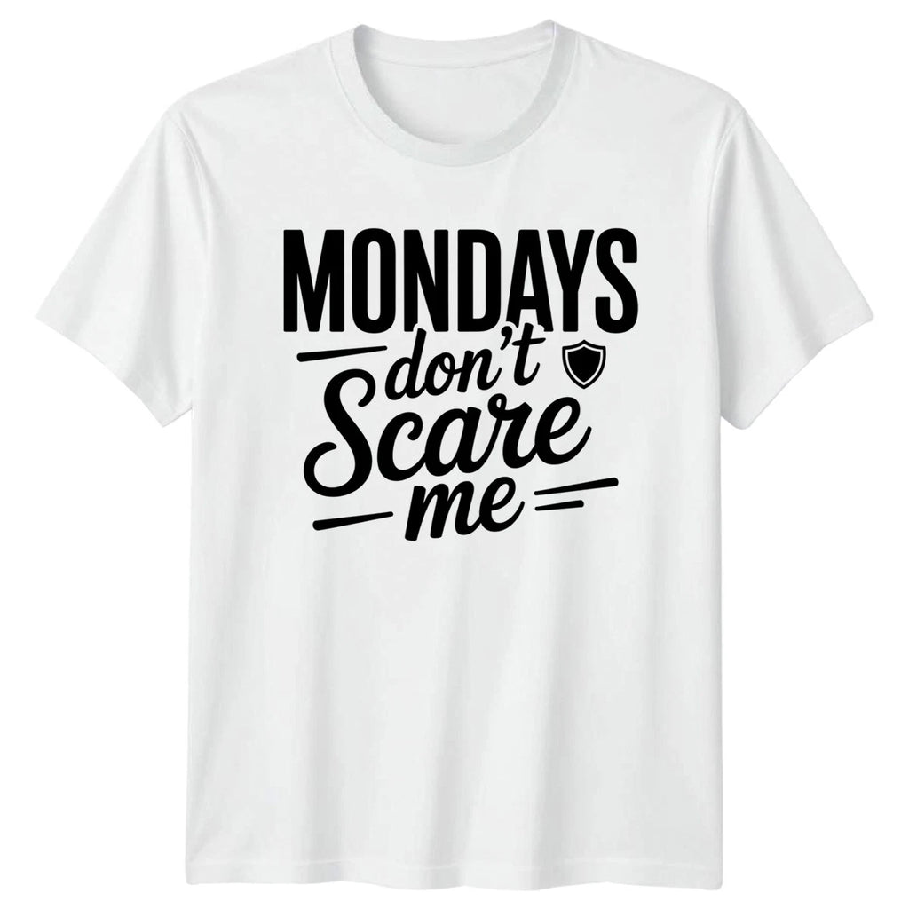 Mondays Dont Scare Me T-Shirt Office Humour Motivation Gift For Him And Her