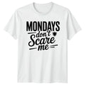 Mondays Dont Scare Me T-Shirt Office Humour Motivation Gift For Him And Her