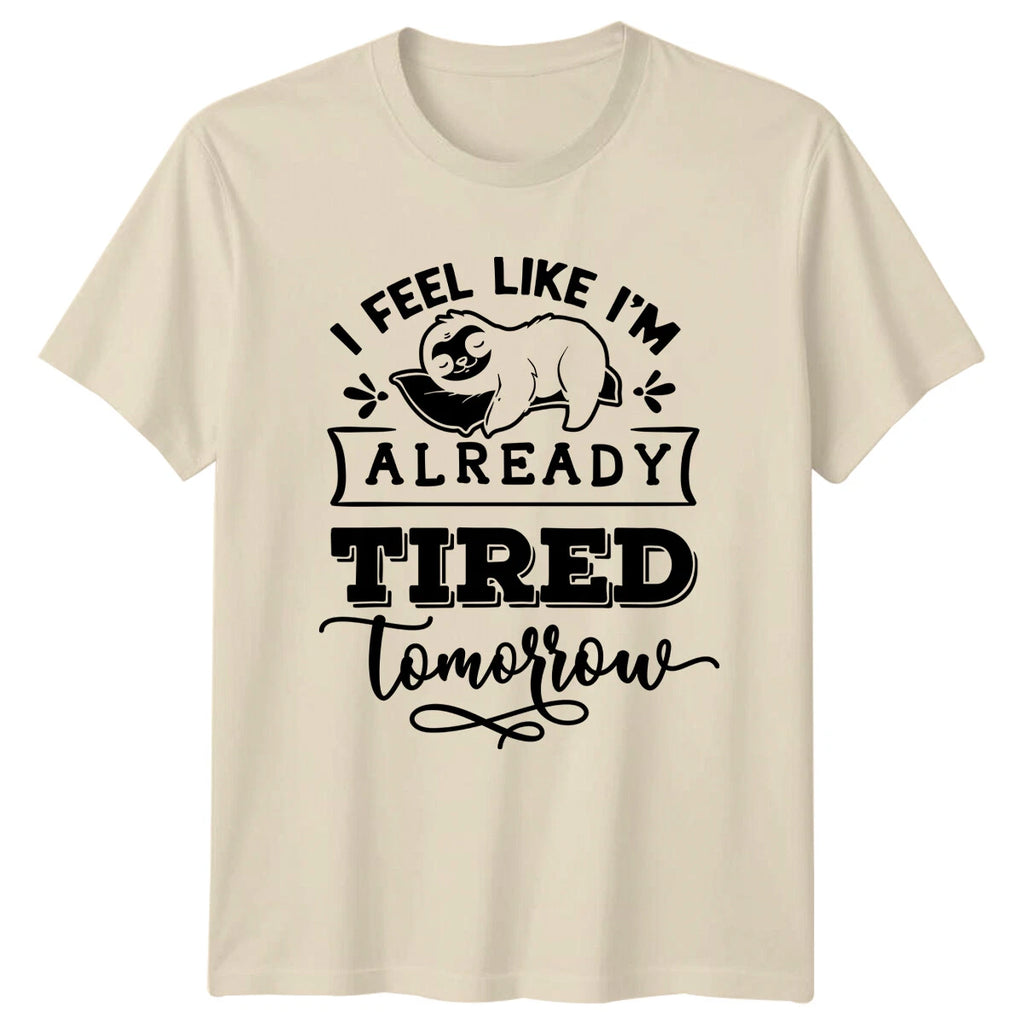 Lazy Sloth I Feel Like I'm Already Tired Tomorrow Funny T-Shirt