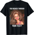 You Rushed Through Your Test Funny Test Day Teacher Meme T-Shirt