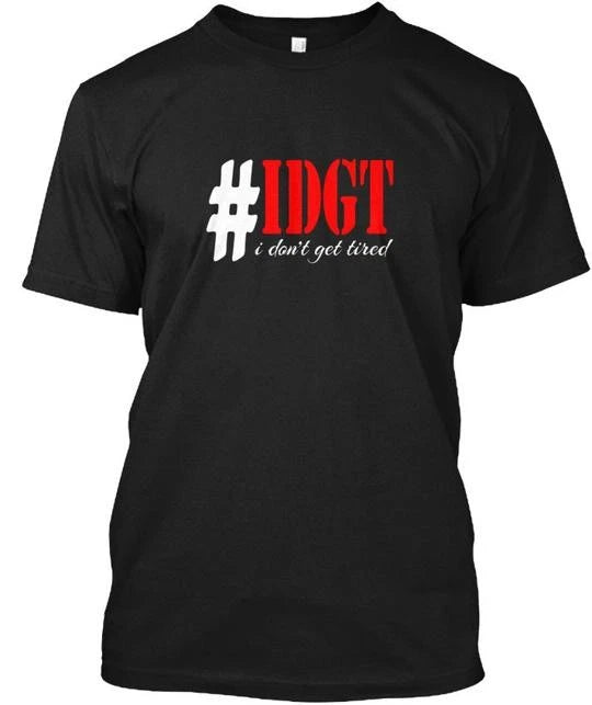 Funny Hashtag Idgt I Dont Get Tired Meme Hustler T-Shirt Made in USA S to 5XL