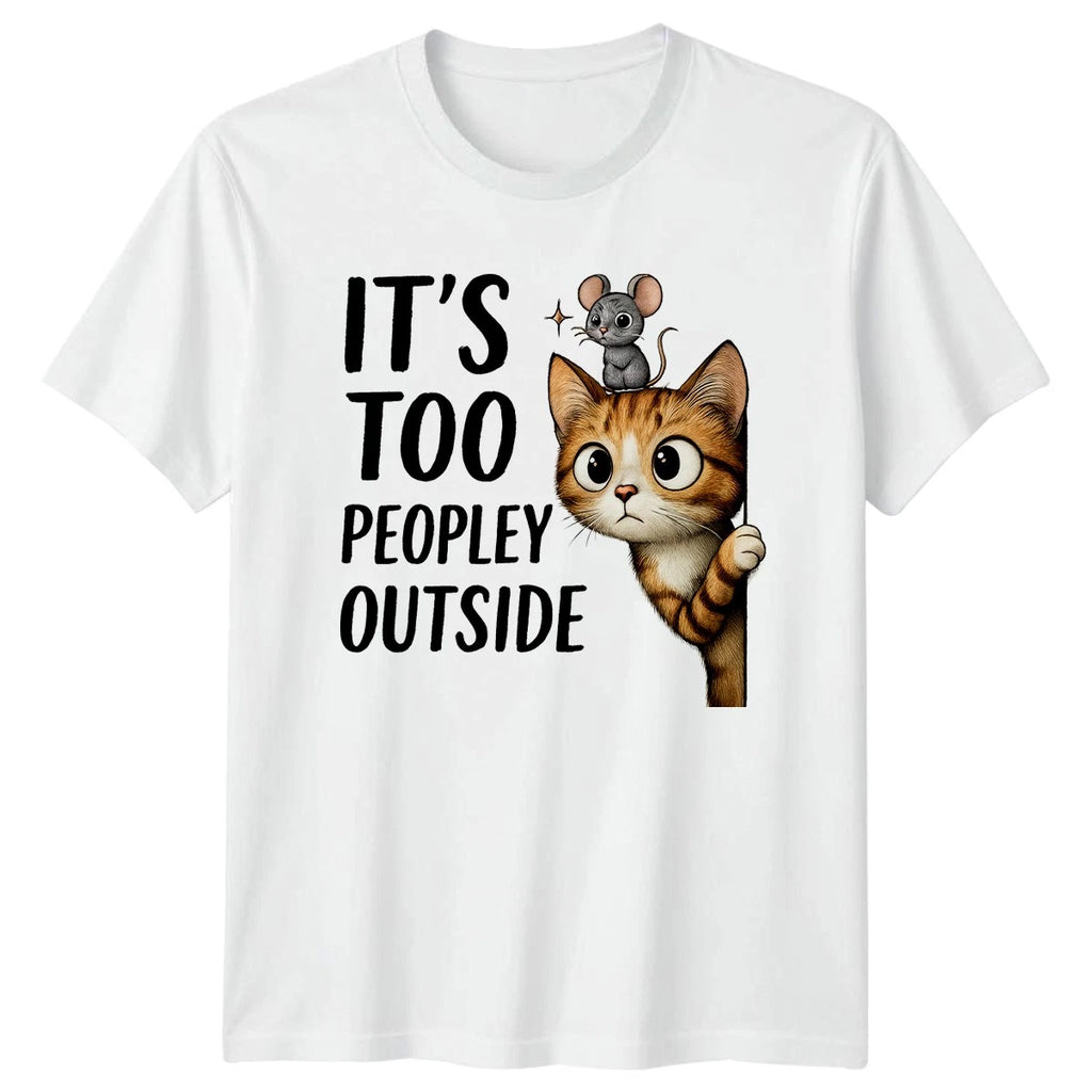 Its Too Peopley Outside T-Shirt Cat Mouse Introvert Birthday Gift For Him