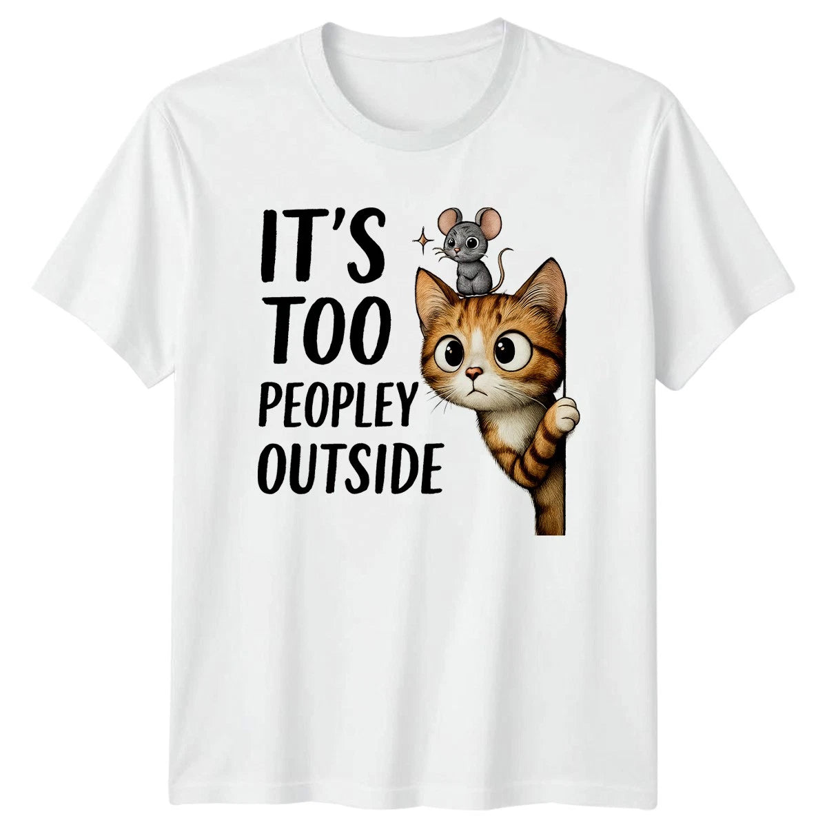 Its Too Peopley Outside T-Shirt Cat Mouse Introvert Birthday Gift For Him