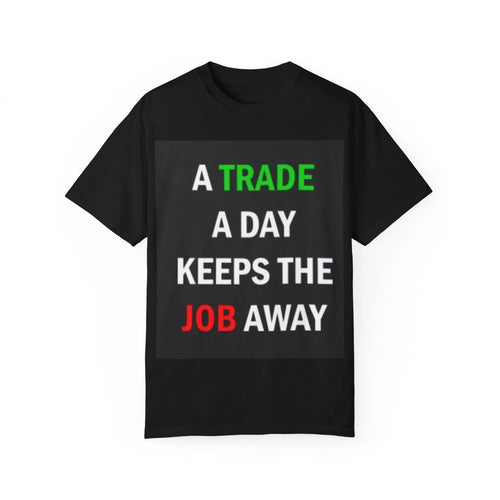 A Trade a Day Keeps the Job Away - T-Shirt