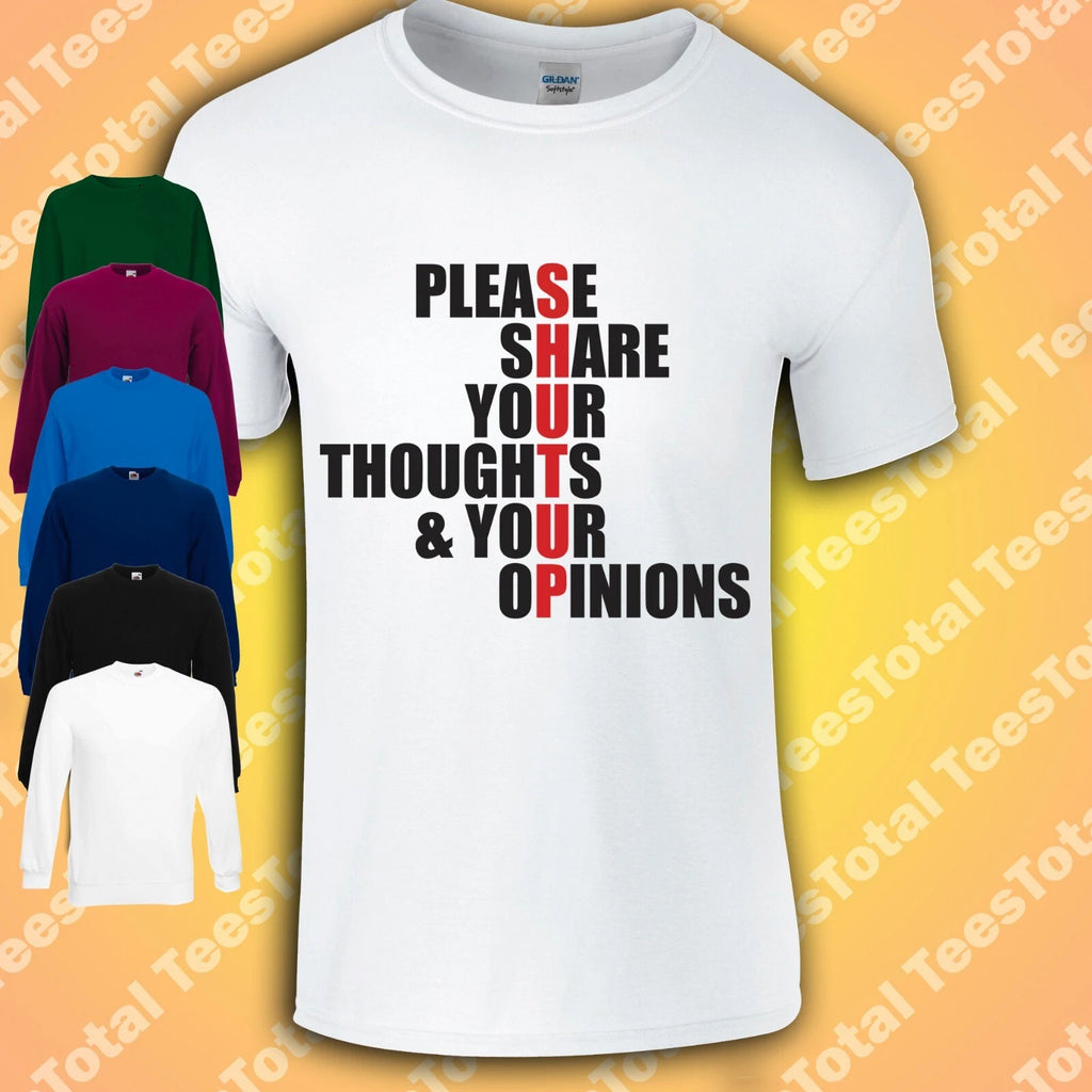 Please Shut Up T-Shirt | Share Your Thoughts And Opinions | Funny | Anti Social