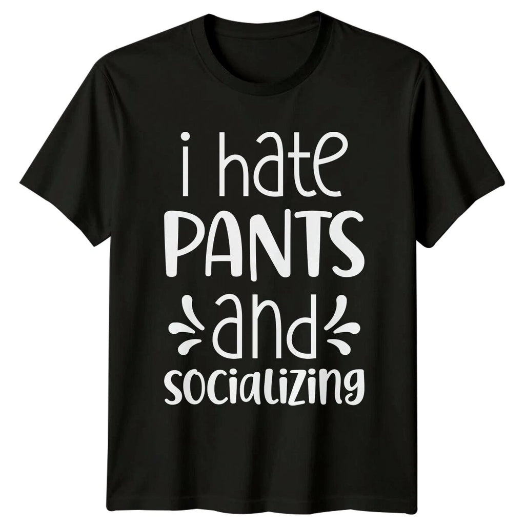 I Hate Pants And Socializing Sarcastic Introvert Graphic T-Shirt