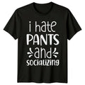 I Hate Pants And Socializing Sarcastic Introvert Graphic T-Shirt