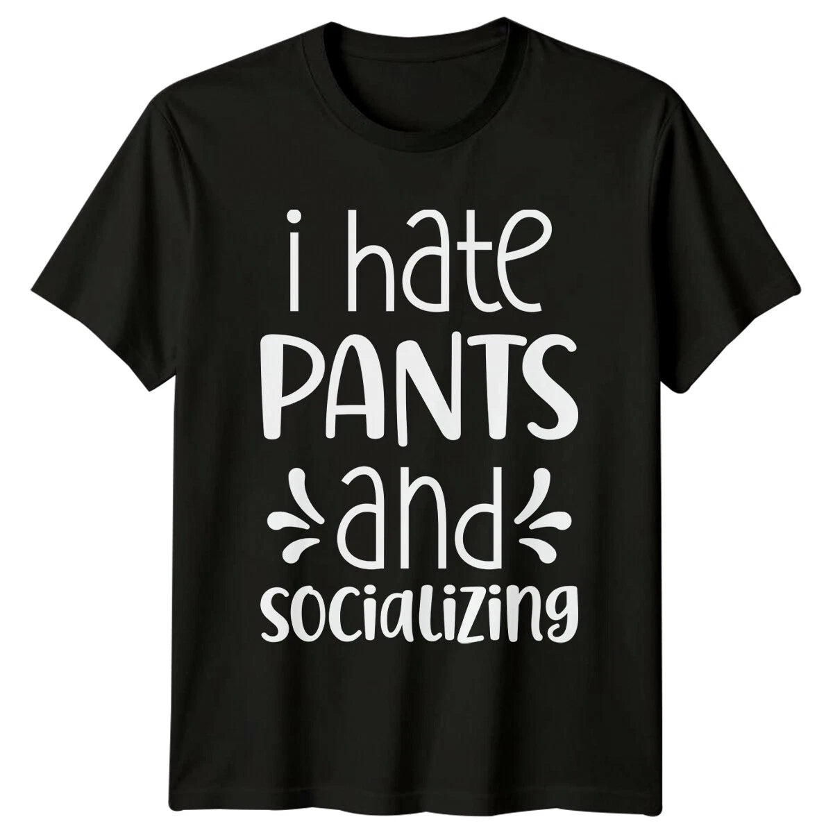 I Hate Pants And Socializing Sarcastic Introvert Graphic T-Shirt