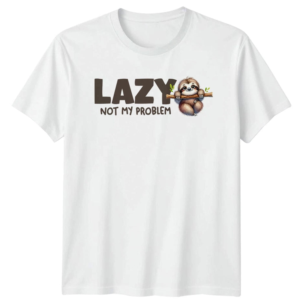 Lazy Not My Problem T-Shirt Sloth Humor Animal Birthday Gift For Him And Her