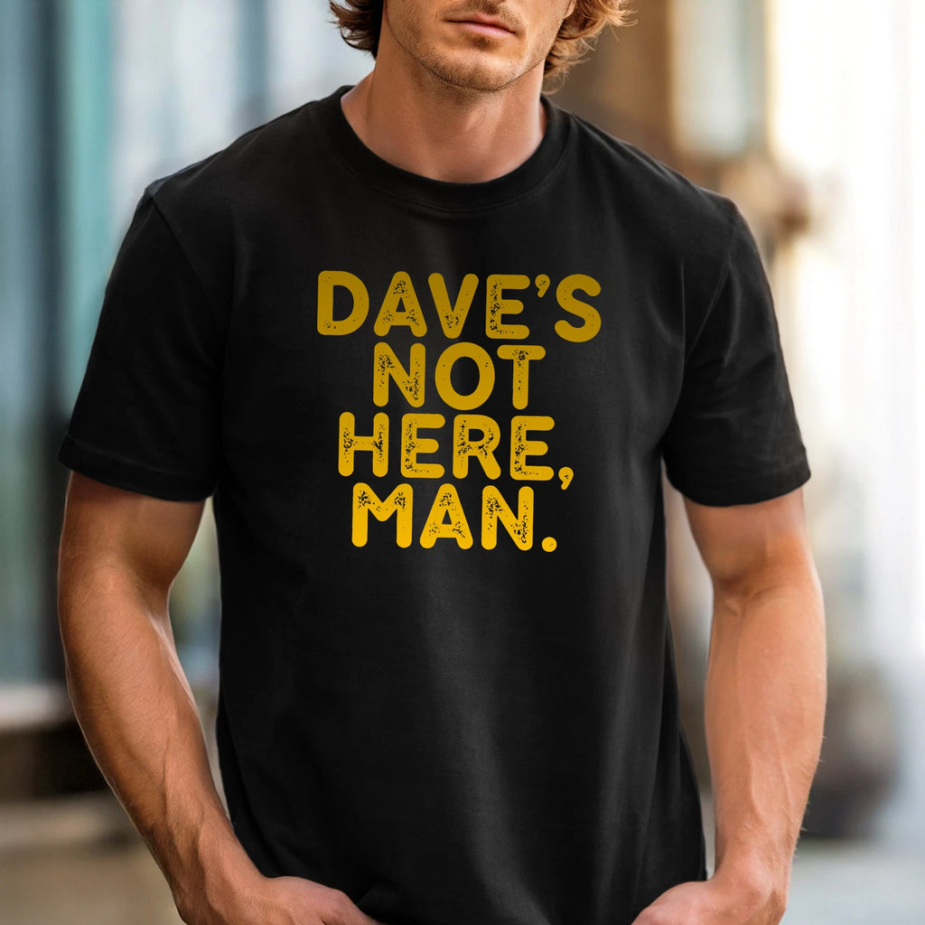 DAVE'S NOT HERE MAN T-shirt | Classic Comedy Tee, Stoner Shirt, Weed Lovers
