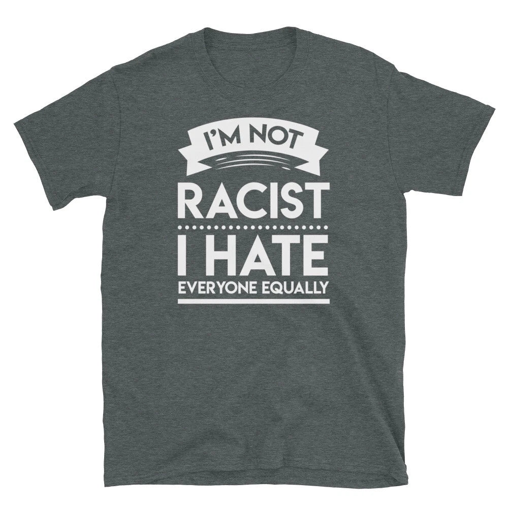 I'm Not Racist Racist I Hate Everyone Equally Humor Short-Sleeve Unisex T-Shirt