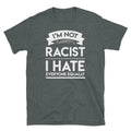 I'm Not Racist Racist I Hate Everyone Equally Humor Short-Sleeve Unisex T-Shirt