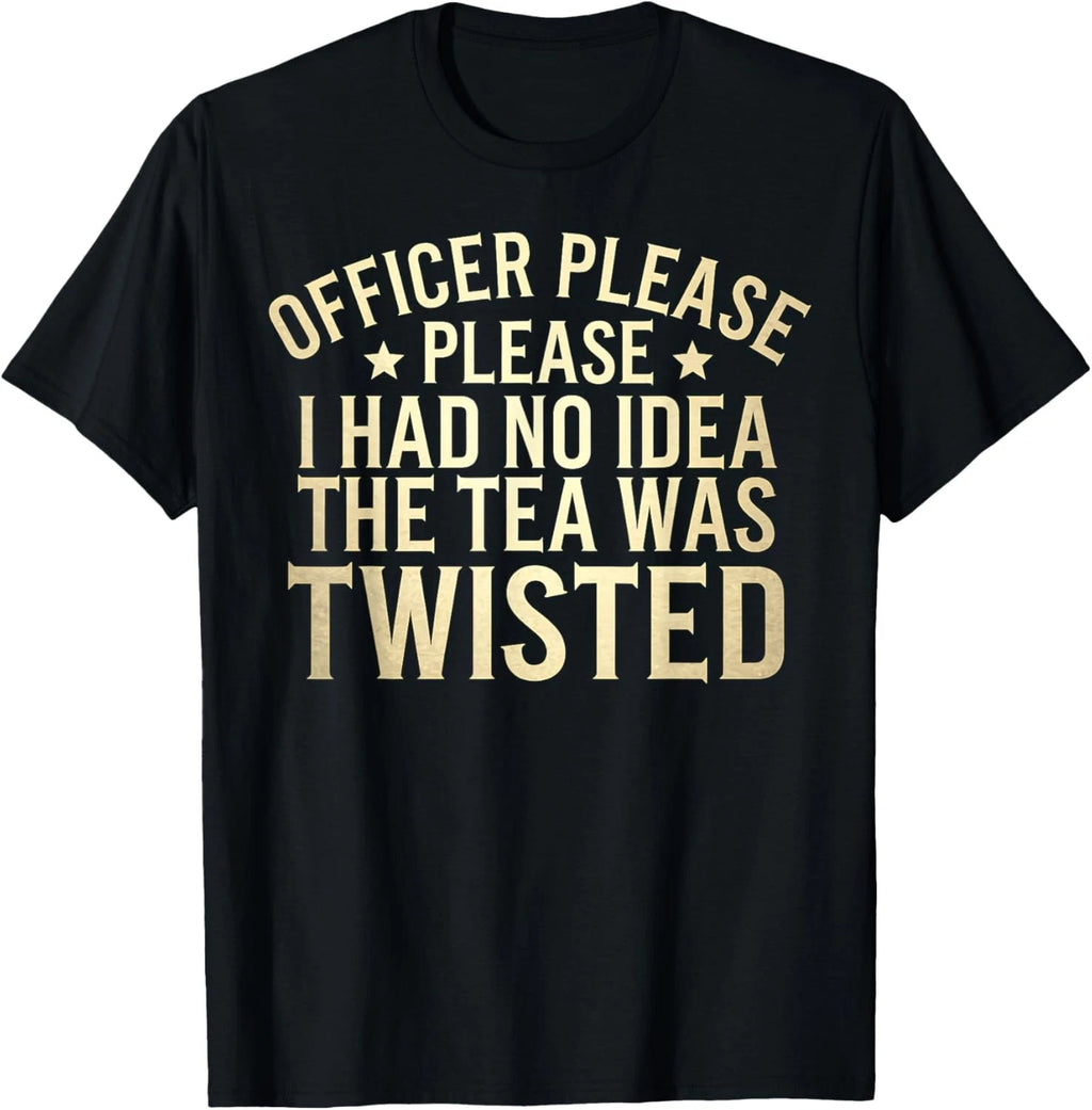 Twisted Tea Officer Please I Had No Idea The Tea Was Twisted T-Shirt