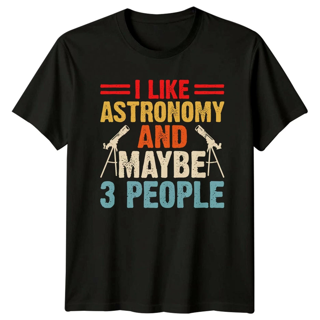 I Like Astronomy And Maybe T-Shirt Introvert Astronomy Gift For Him And Her