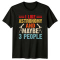 I Like Astronomy And Maybe T-Shirt Introvert Astronomy Gift For Him And Her