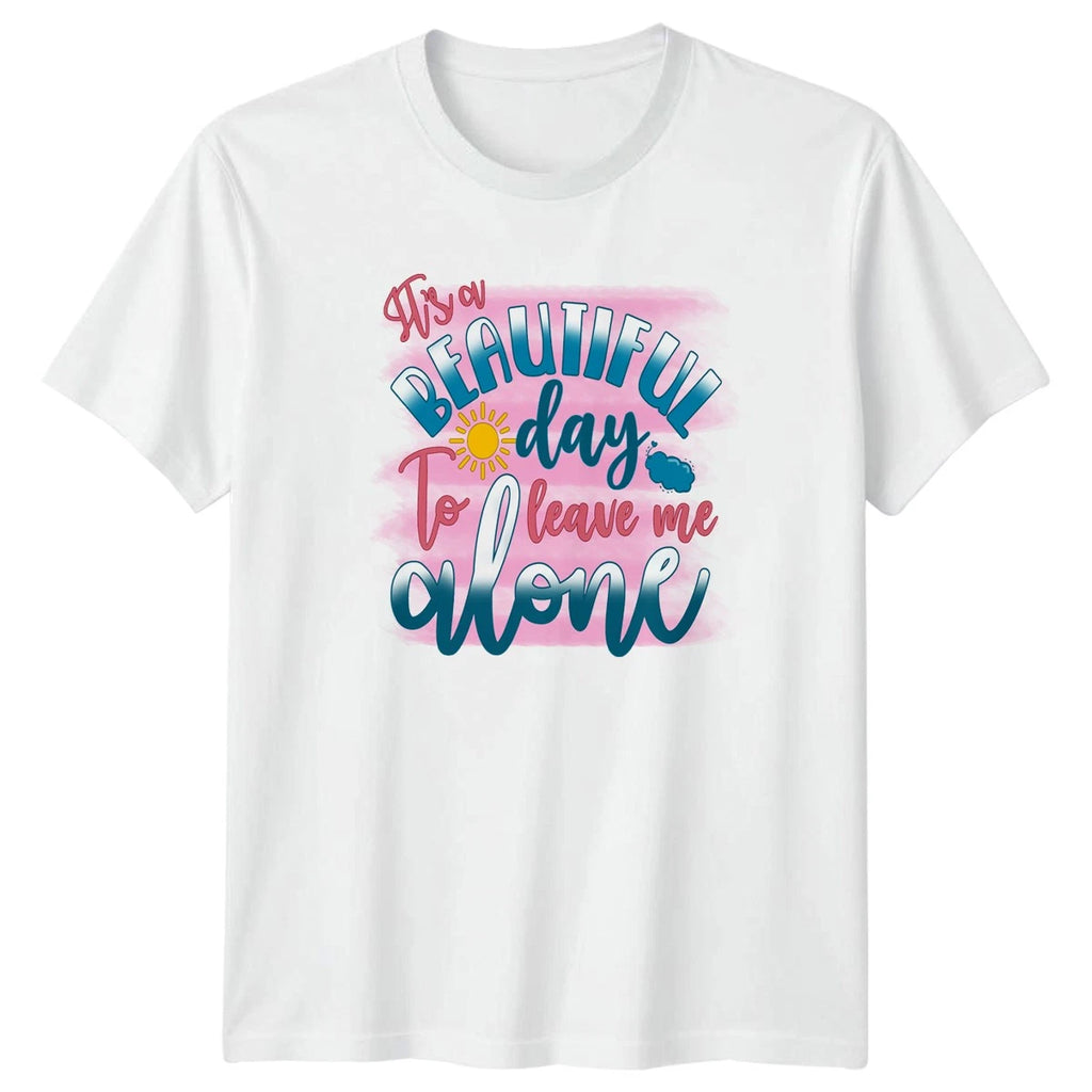 Its A Beautiful Day To Womens T-Shirt Introvert Humor Sarcasm Birthday Gift