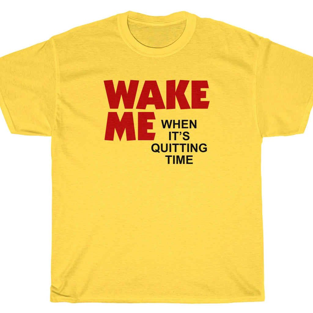 Wake Me When It's Quitting Time T-Shirt - Moon Sam Bell