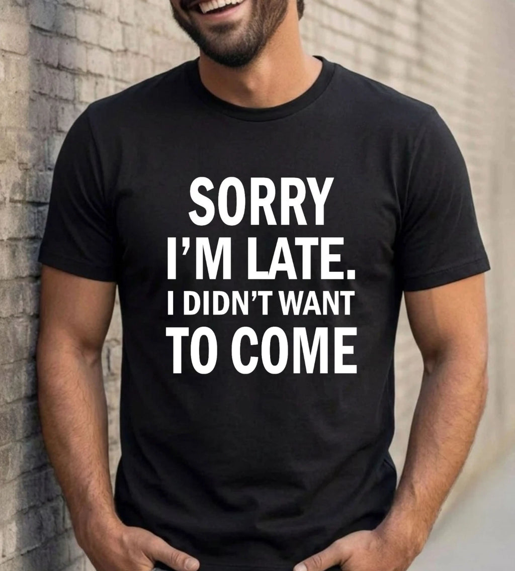 Sorry I'm Late Funny Introvert T-Shirt - Anti Social Sarcastic Humorous Meme Tee