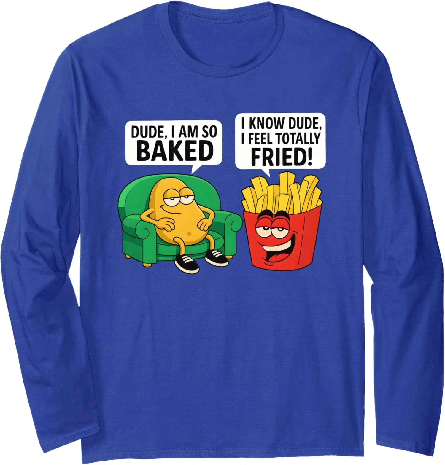 Dude I Am So Baked Funny Fried Food Meme Design Long Sleeve T-Shirt
