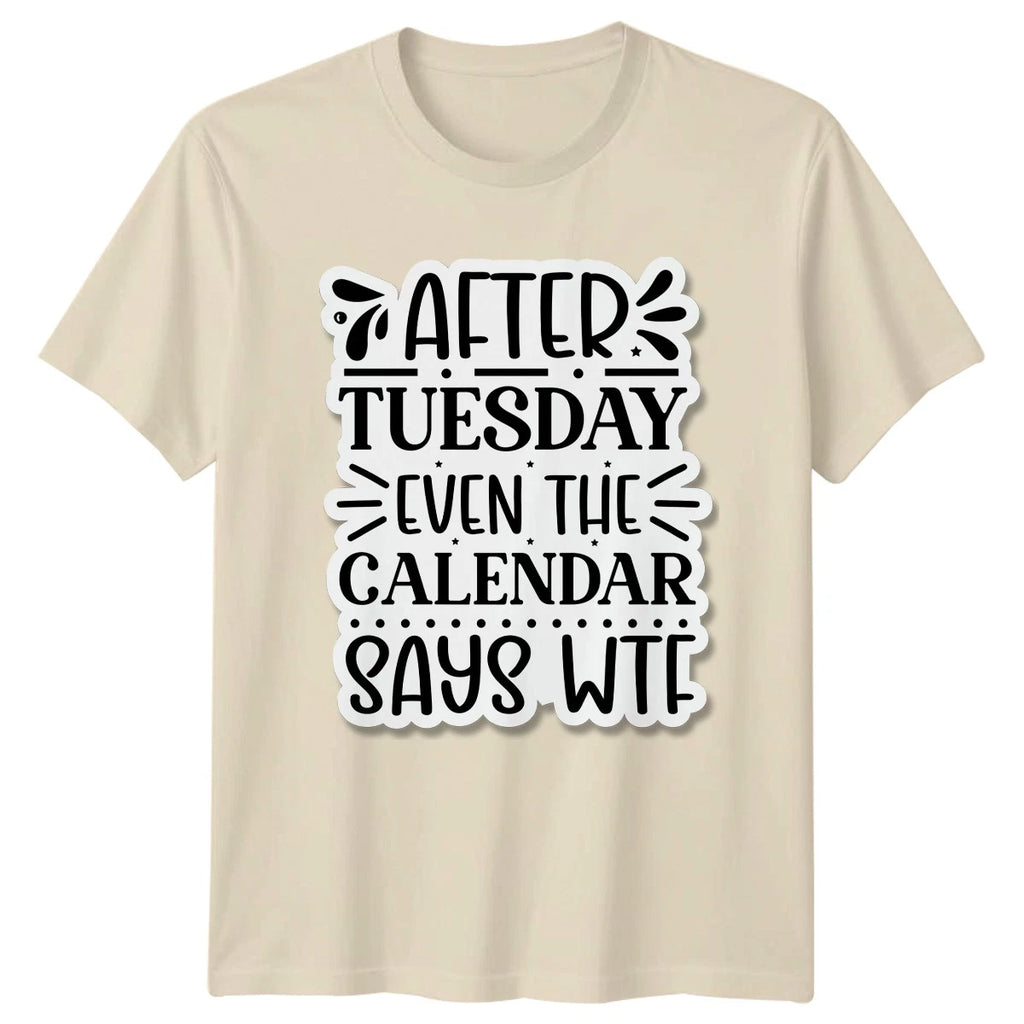 After Tuesday Even The Calendar T-Shirt Work Week Humor Gift For Him And Her