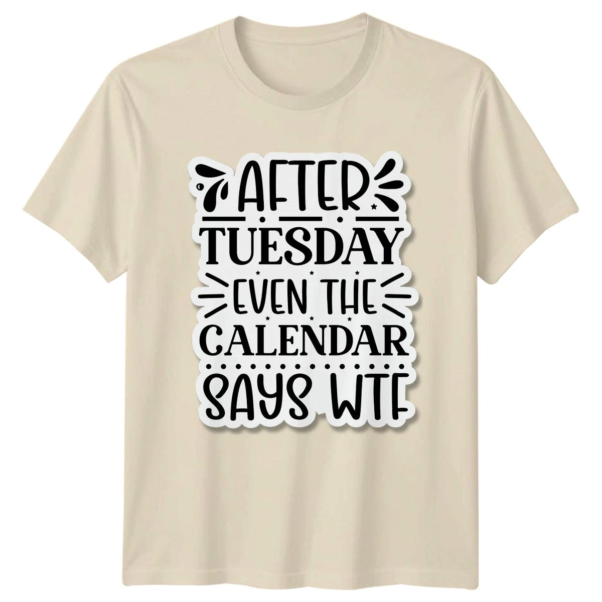 After Tuesday Even The Calendar T-Shirt Work Week Humor Gift For Him And Her