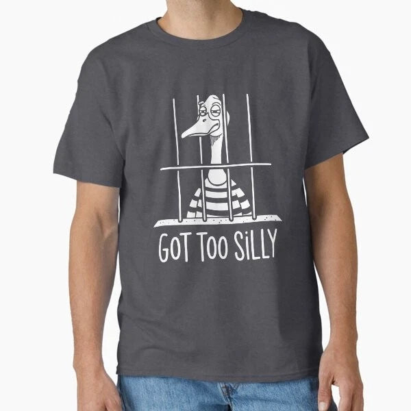 Got Too Silly � Funny Goose Behind Bars Meme  T-Shirt Made in US/AUS Size S-2XL