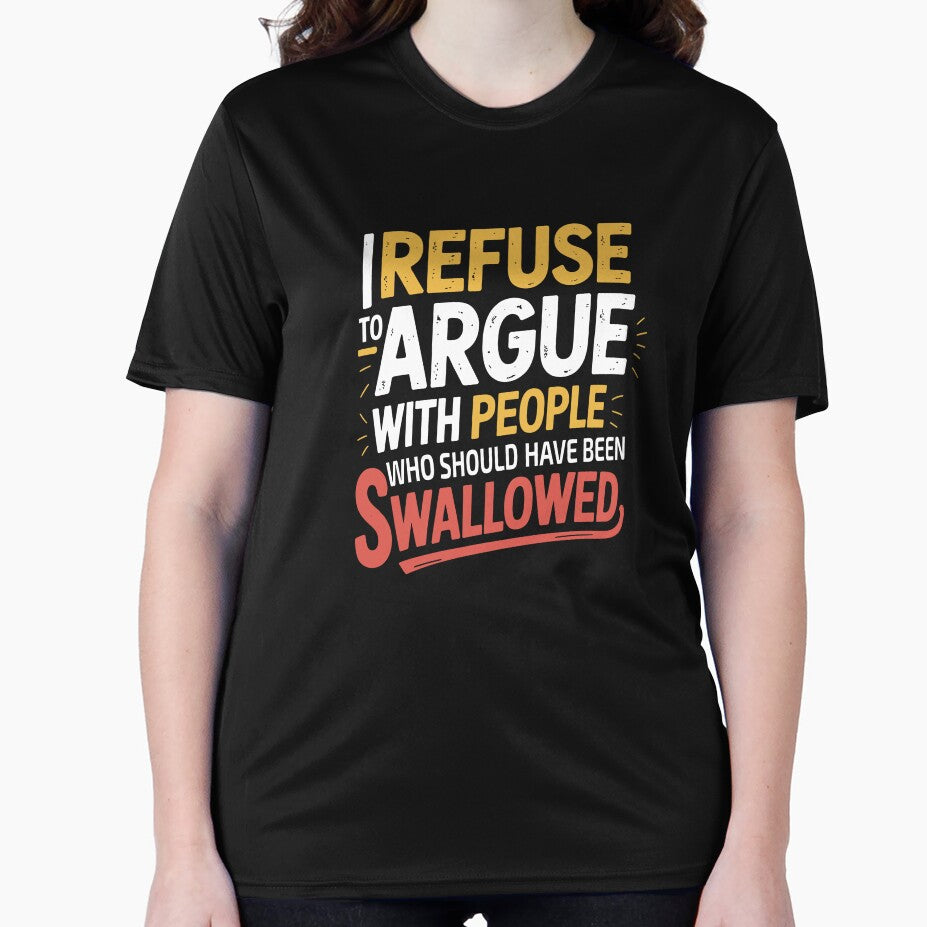 I Refuse to Argue with People Who Should Have Been Swallowed png Funny Sarcastic Quote Design, Adult Humor, Savage Quote by Merchall store