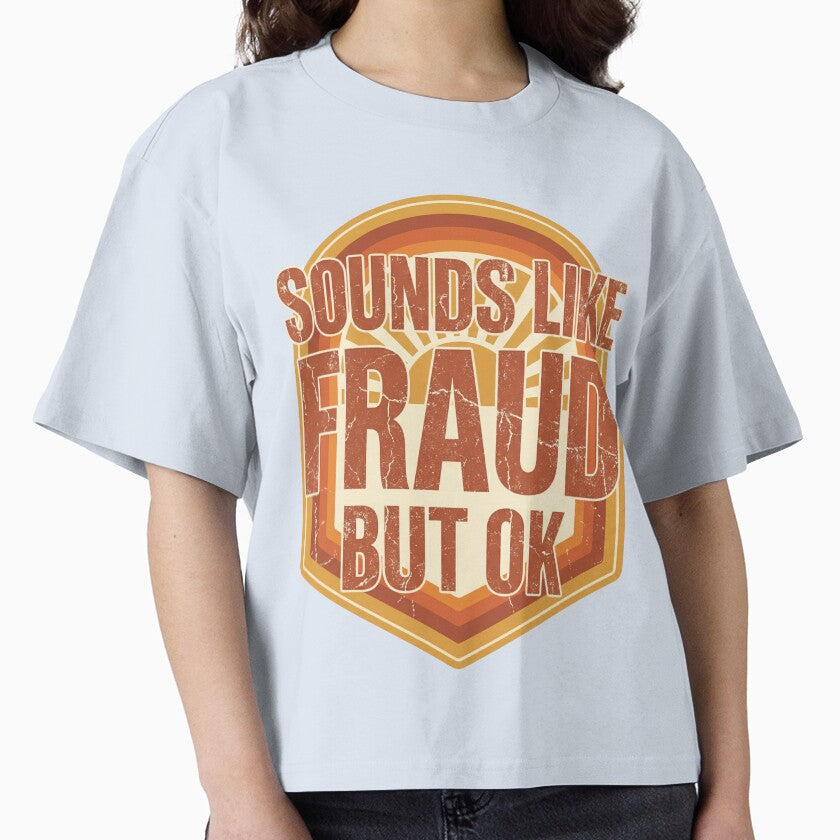Sounds Like Fraud But OK Funny Sarcastic Quote Office Humor by Im-Ara Unisex , , , Long Sleeve Tee