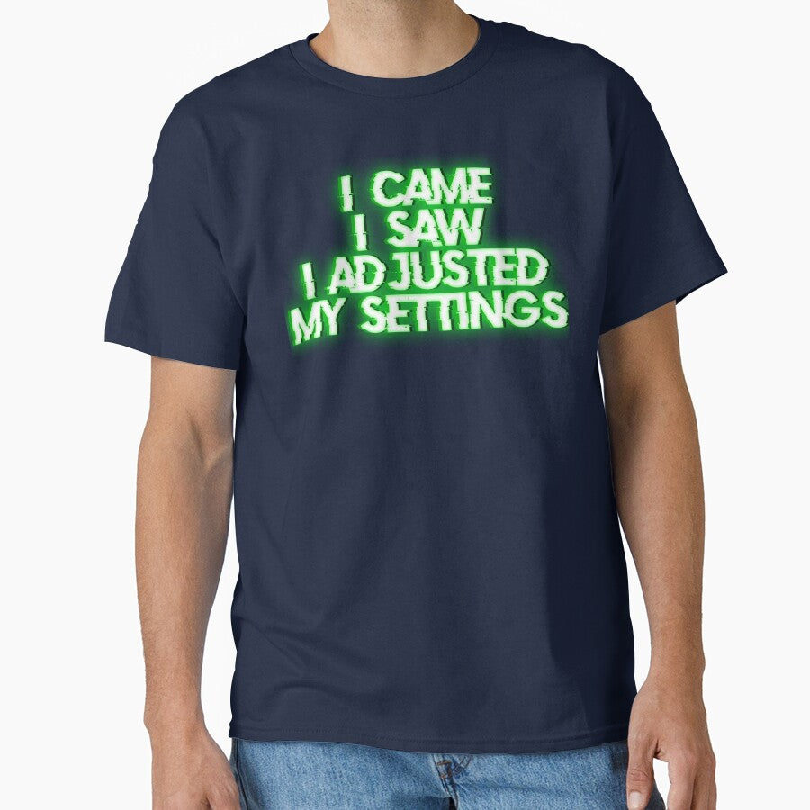I Came, I Saw, I Adjusted My Settings by JM Creations