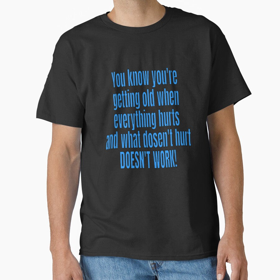 Funny Sarcastic Saying You Know Your Getting Old When Everything Hurts by fantasticdesign
