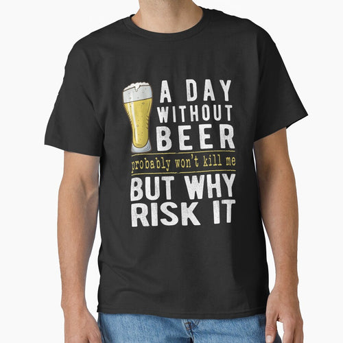 A Day Without Beer Why Risk It Funny Beer Sayings Gift by T-minus