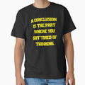 Funny Sarcastic Humor A Conclusion Is The Part Where You Got Tired Of Thinking by fantasticdesign