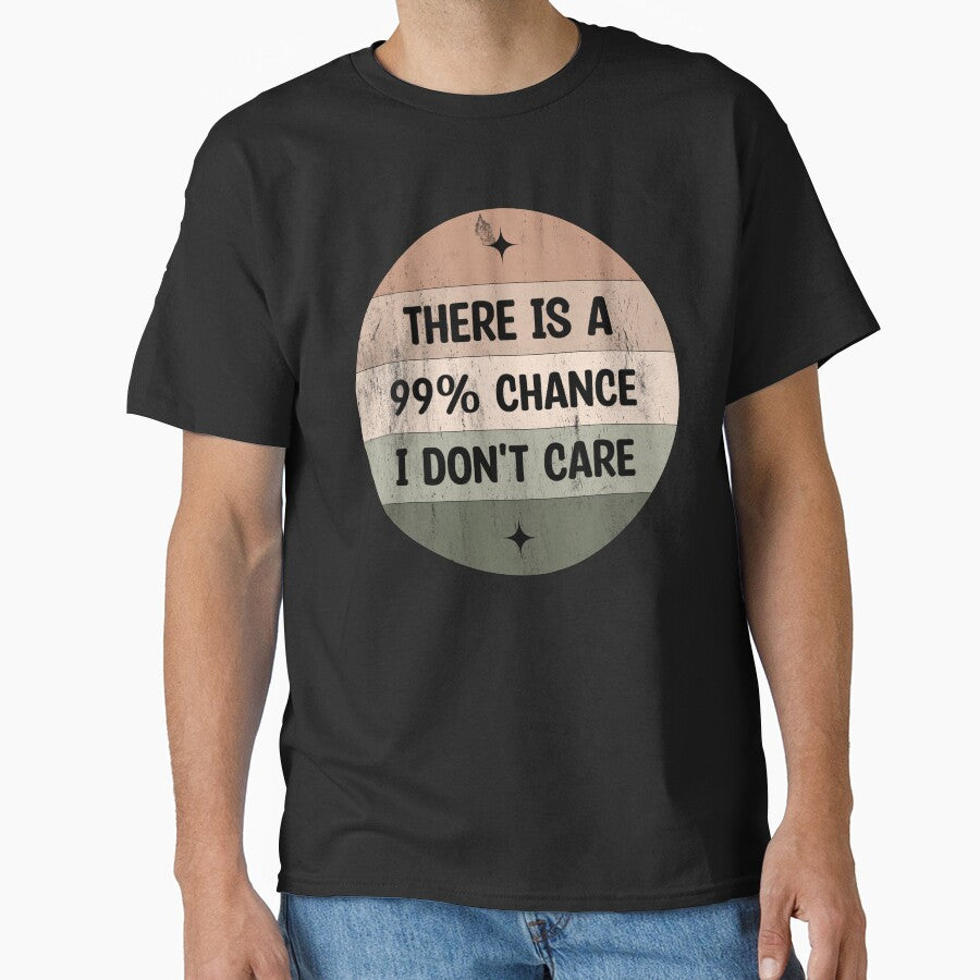 There is a 99% chance i don't care - Sarcastic i don't care quote by Blonc-ou