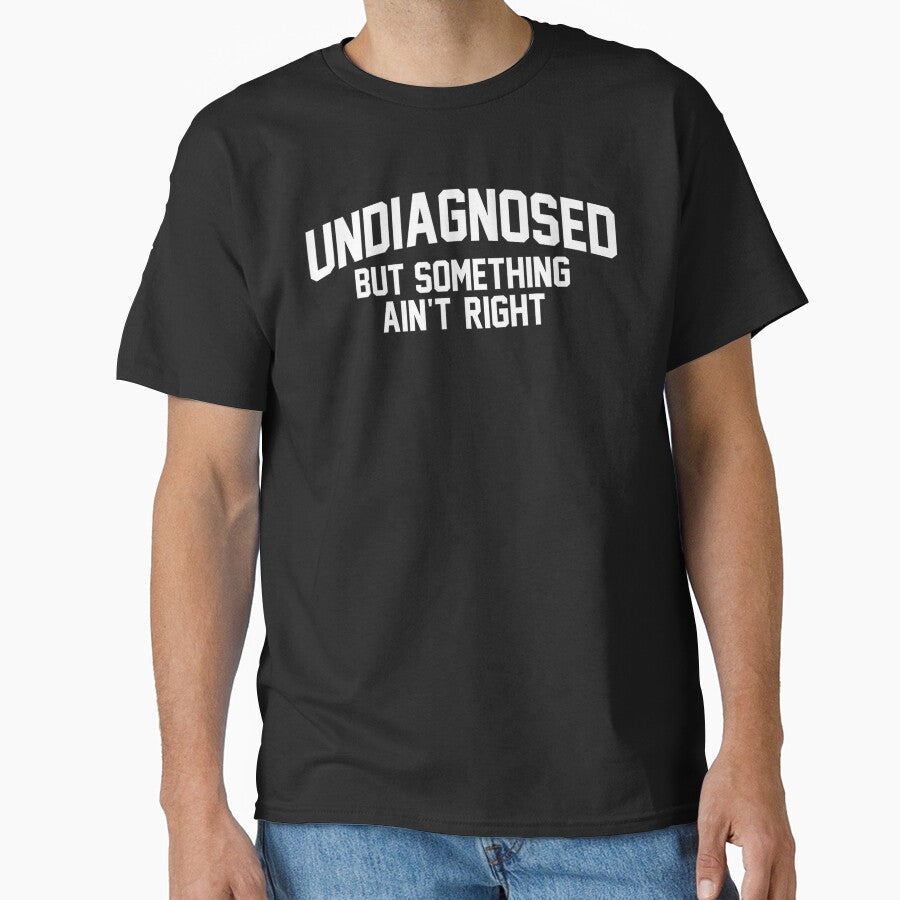 Undiagnosed But Something Ain’t Right Funny Quote Saying by URGlden Unisex , , , Long Sleeve Tee